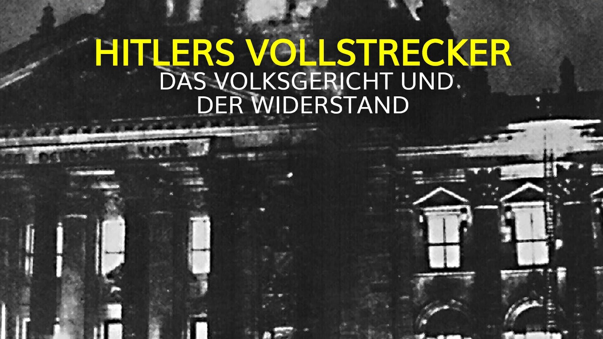 Hitlers Vollstrecker – Das Volksgericht und der Widerstand