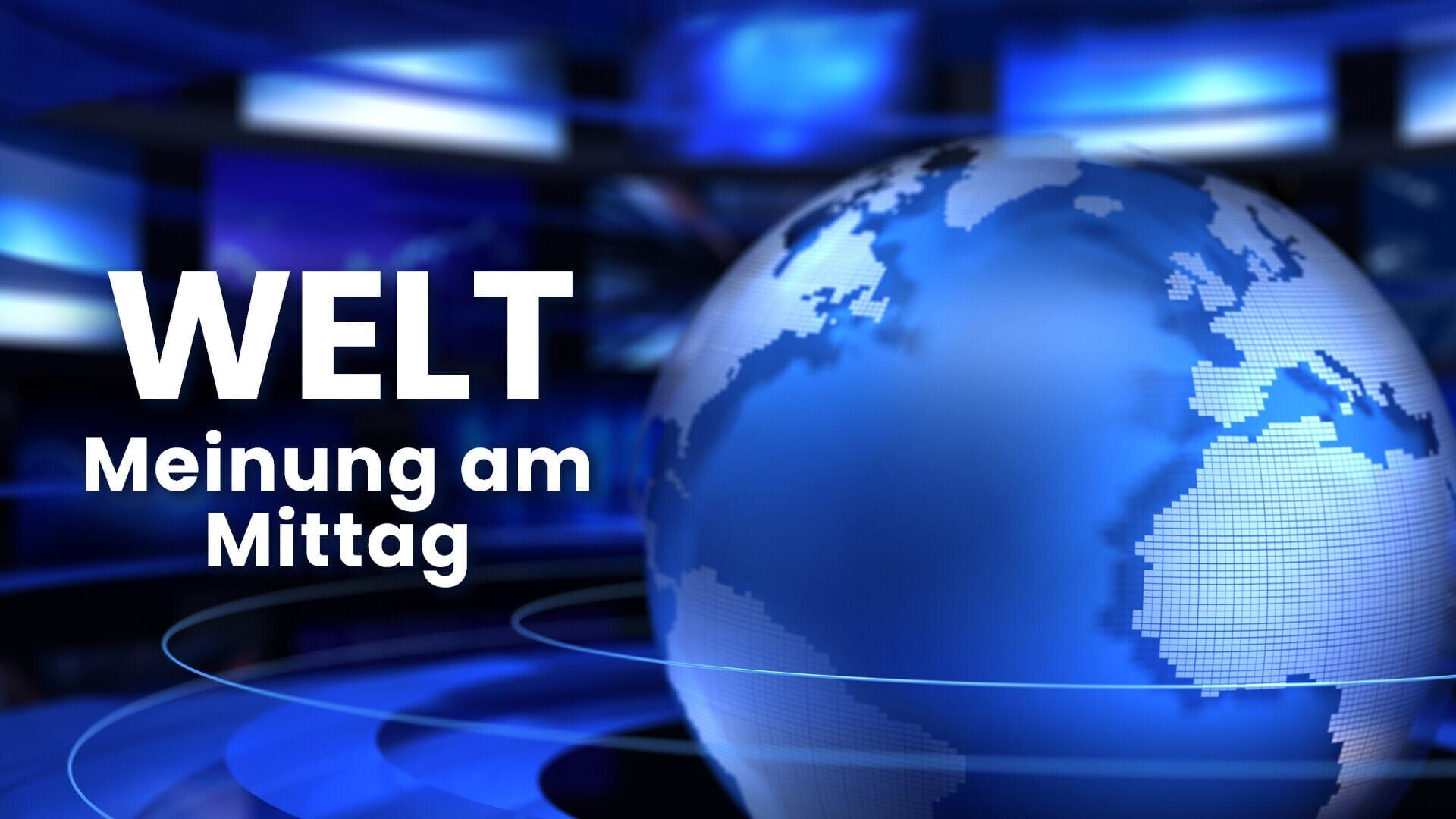 WELT – Meinung am Mittag