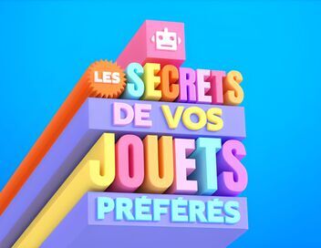 Les secrets de vos jouets préférés