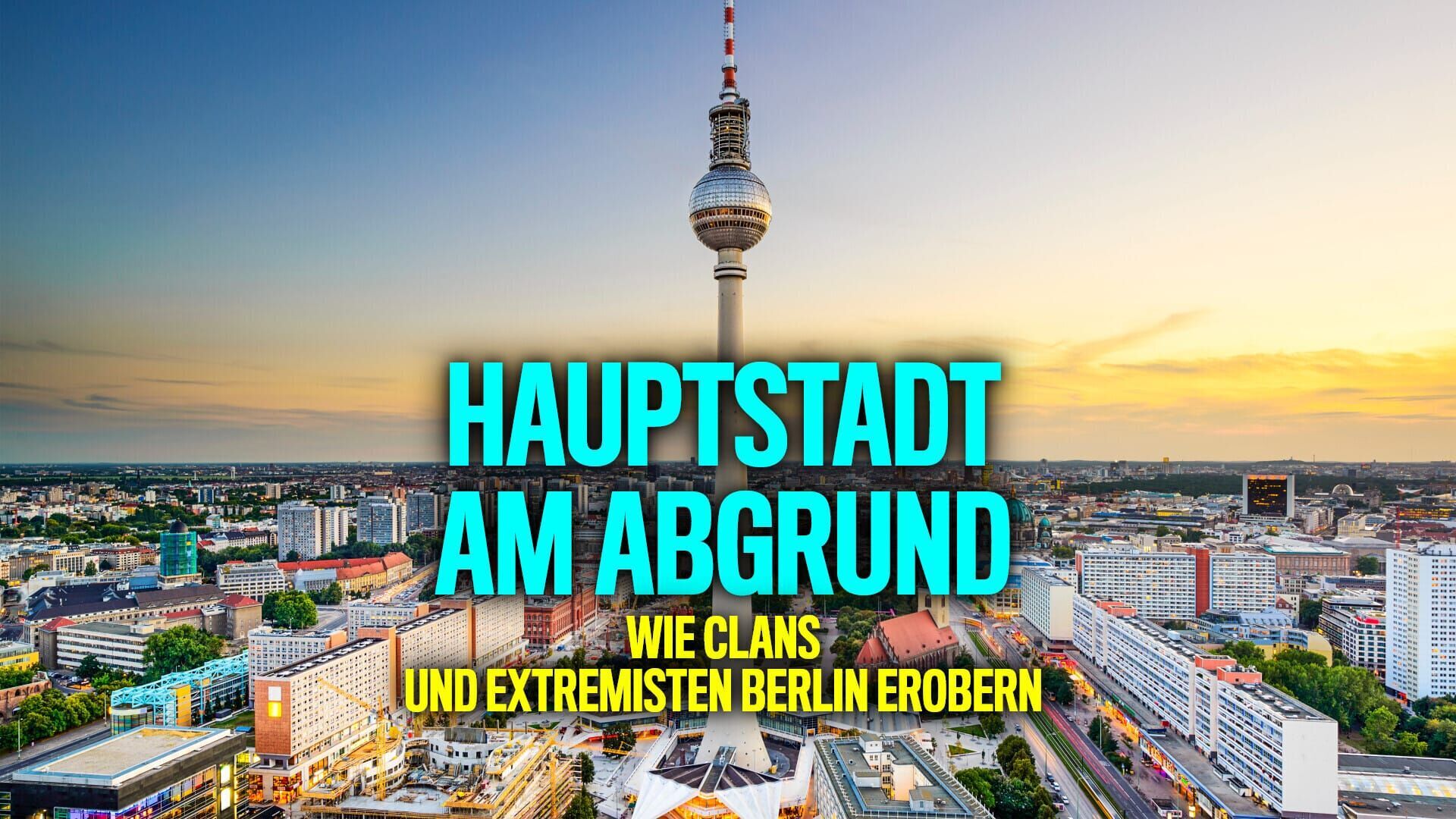 Hauptstadt am Abgrund – Wie Clans und Extremisten Berlin erobern